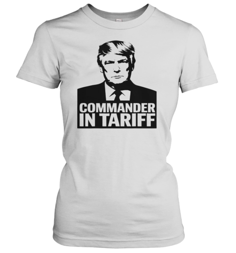 Commander In Tariff Political Satire Resist Tariff Trade Classic Women's T-shirt
