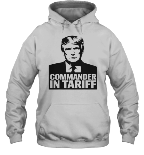 Commander In Tariff Political Satire Resist Tariff Trade Unisex Hoodie