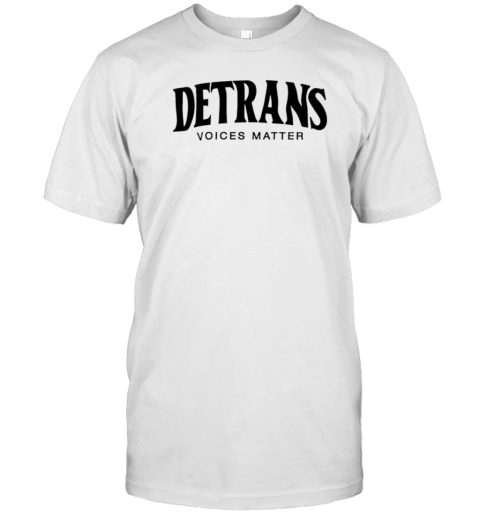 Detrans Voices Matter T-Shirt