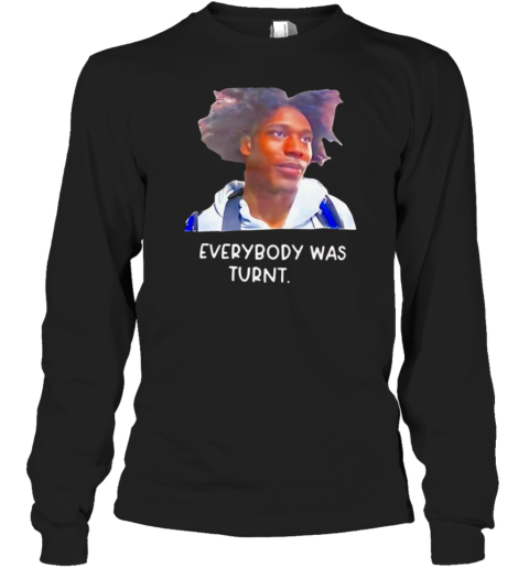 Everybody Was Turnt Long Sleeved T-shirt