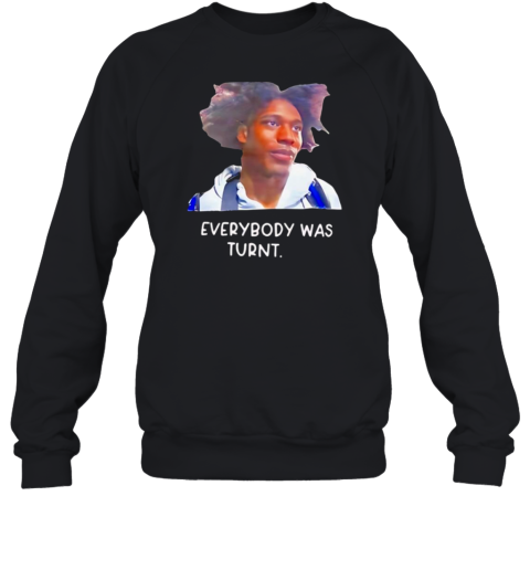 Everybody Was Turnt Unisex Sweatshirt