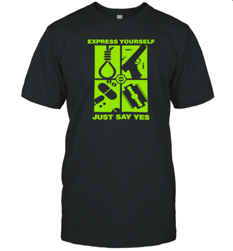Express Yourself Just Say Yes T-Shirt