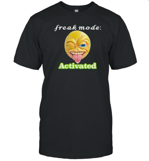 Freak Mode Activated T-Shirt