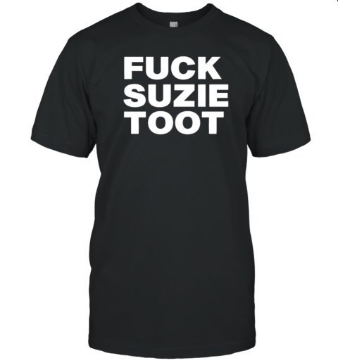Fuck Suzie Toot T-Shirt