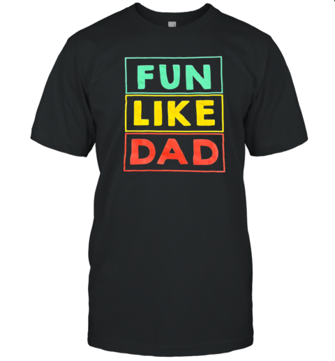 Fun Like Dad T-Shirt