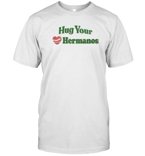 Hug Your Hermanos T-Shirt