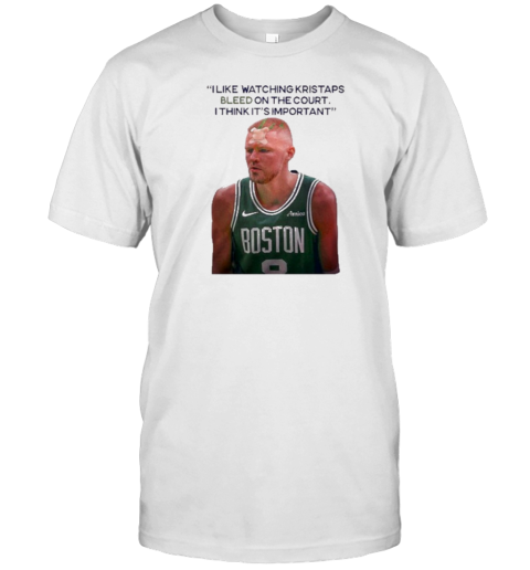 I Like Watching Kristaps Bleed On The Court I Think It'S Important Joe Mazzulla Head Coach T-Shirt I Like Watching Kristaps Bleed On The Court I Think It'S Important Joe Mazzulla Head Coach T-Shirt