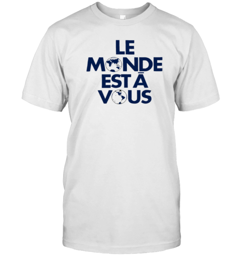 Le Monde Est A Vous T-Shirt