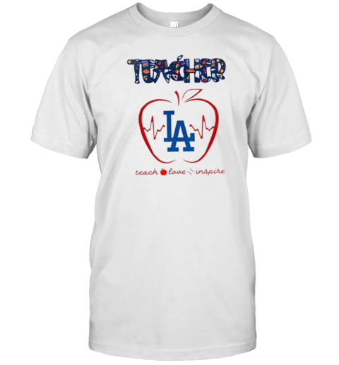 Los Angeles Dodgers Teacher Teach Love Inspire 2025 T-Shirt