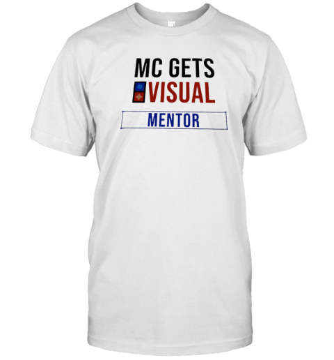 MC Gets Visual Mentor T-Shirt