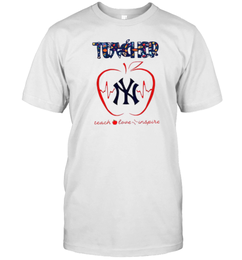 New York Yankees Teacher Teach Love Inspire 2025 T-Shirt