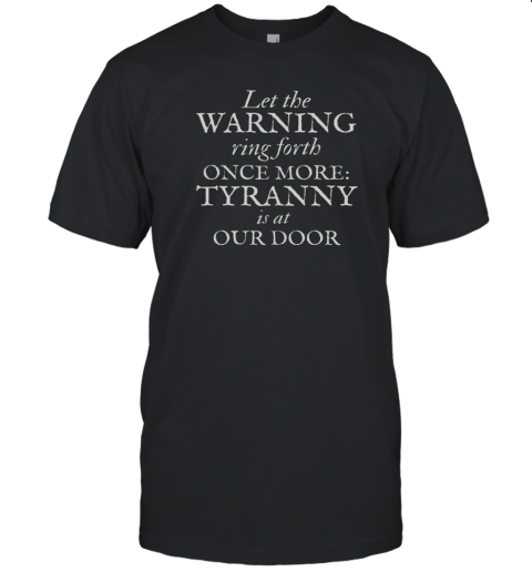 Patriotic Revolutionary War Warning Tyranny Is At Our Door T-Shirt