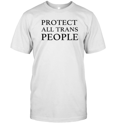 Protect All Trans People T-Shirt