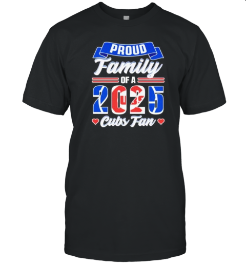Proud Family Of A 2025 Chicago Cubs Fan T-Shirt
