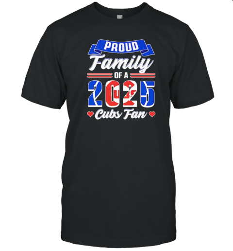 Proud Family Of A 2025 Cubs Fan T-Shirt