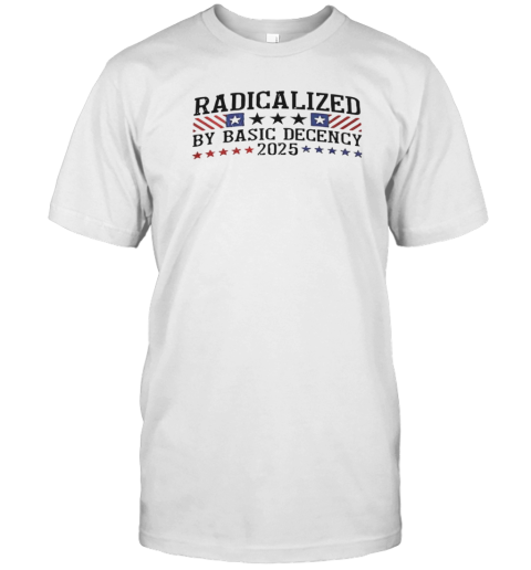 Radicalized By Basic Decency 2025 T-Shirt