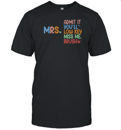Admit It You Will Low Key Miss Me Bruh T-Shirt