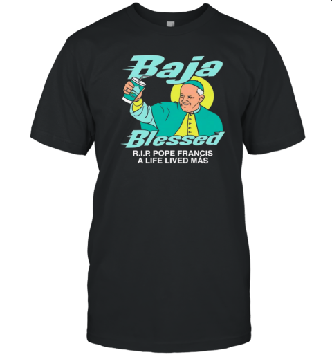 Baja Blessed RIP Pope Francis T-Shirt