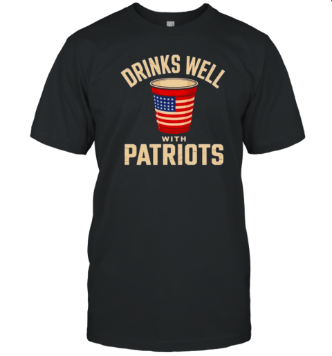 Drinks Well With Patriots 4Th Of July T-Shirt
