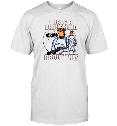 I Have A Bad Feeling About This Star Wars 2025 T-Shirt