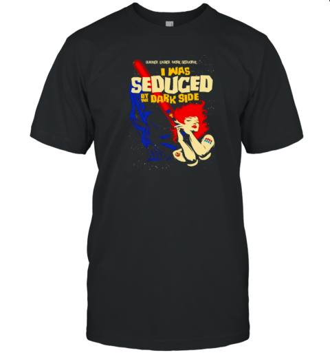 I Was Seduced By The Dark Side T-Shirt