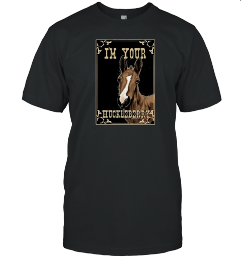 I'M Your Huckleberry Horse T-Shirt