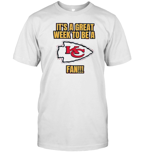 It'S A Great Week To Be A Kansas City Chiefs Fan T-Shirt