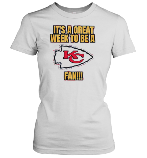 It'S A Great Week To Be A Kansas City Chiefs Fan Classic Women's T-shirt