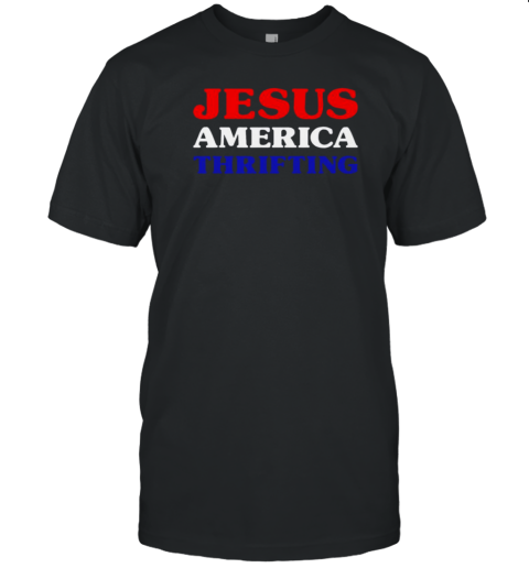 Jesus America Thrifting T-Shirt