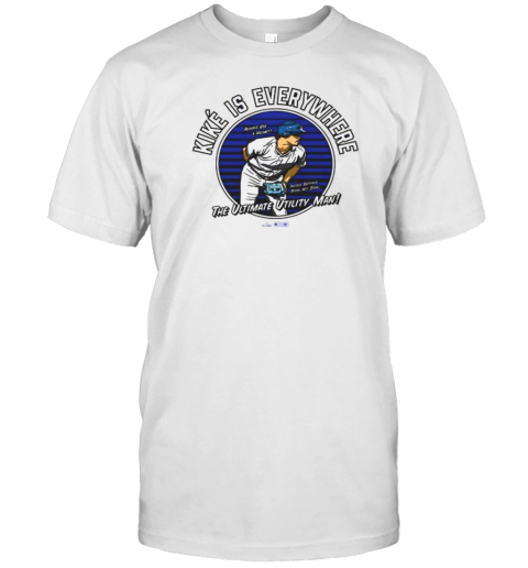 Kike Is Everywhere The Ultimate Utility Man Always Use A Helmet Infield Outfield Pitch Hit Steal MLB T-Shirt