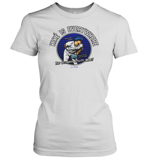 Kike Is Everywhere The Ultimate Utility Man Always Use A Helmet Infield Outfield Pitch Hit Steal MLB Classic Women's T-shirt