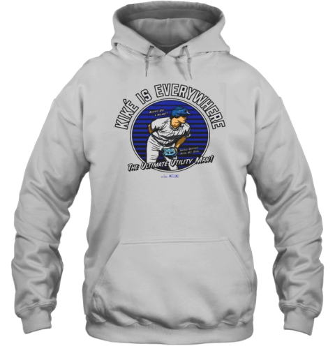 Kike Is Everywhere The Ultimate Utility Man Always Use A Helmet Infield Outfield Pitch Hit Steal MLB Unisex Hoodie