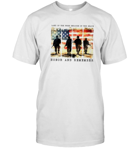 Land Of The Free Because Of The Brave Honor And Remember Memorial Day T-Shirt