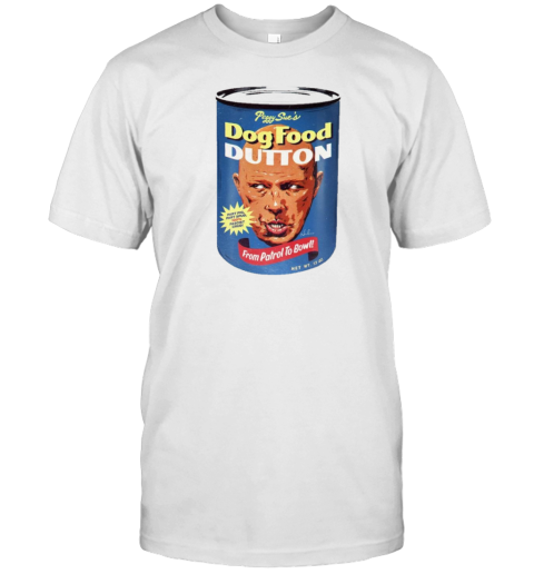 Peggy Sue'S Dog Food Dutton From Patrol To Bow 2025 T-Shirt
