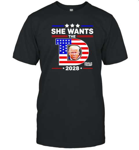 She Wants The D Donald Trump 2028 T-Shirt