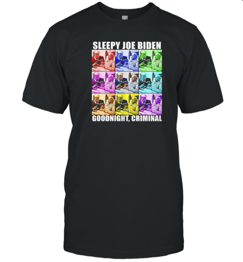 Sleepy Joe Biden Goodnight Criminal T-Shirt