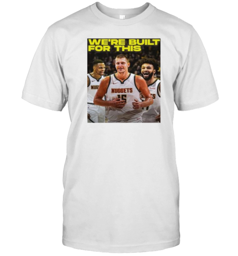 We’Re Built For This Denver Nuggets Beats LA Clippers T-Shirt