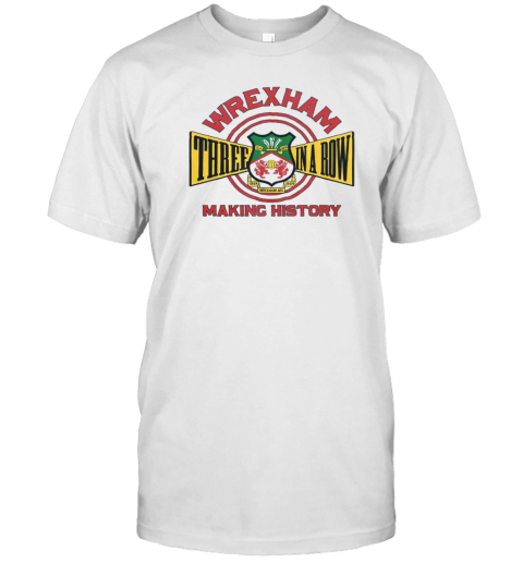 Wrexham AFC Three In A Row Making History T-Shirt