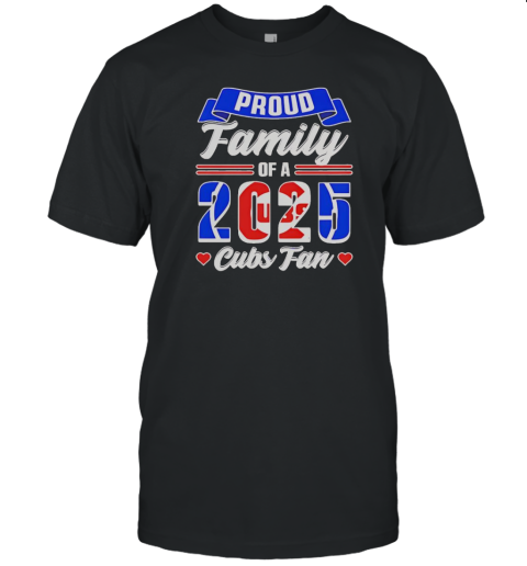 Chicago Cubs Fan Proud Family Of A 2025 T-Shirt