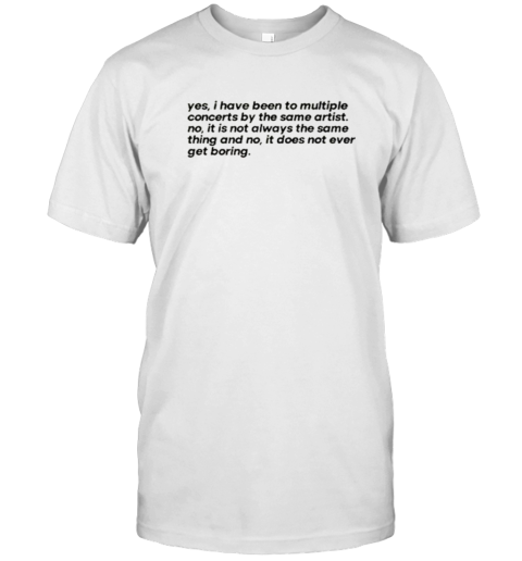 Concertminds Yes I Have Been To Multiple Concerts By The Same Artist T-Shirt