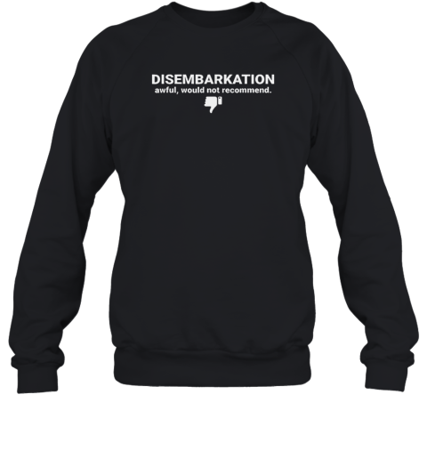 Disembarkation Awful Would Not Recommend Unisex Sweatshirt