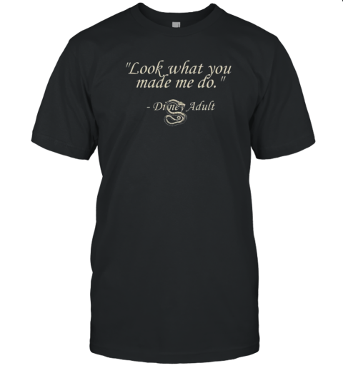 Disney Adult What You Made Me Do T-Shirt
