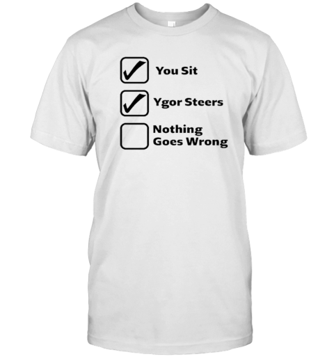 Erinjoeldry You Sit Ygor Steers Nothing Goes Wrong 2025 T-Shirt