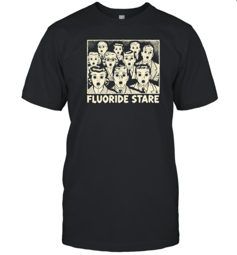 Fluoride Stare T-Shirt