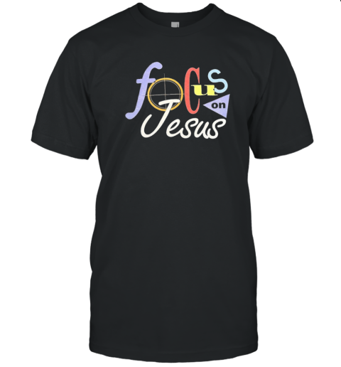 Focus On Jesus Selah T-Shirt