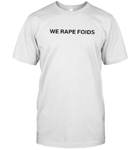 Lumiphel We Rape Foids T-Shirt