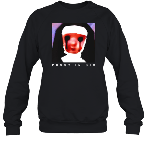 Nun Pussy In Bio Unisex Sweatshirt
