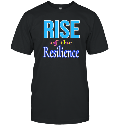 Rise Of The Resilience T-Shirt