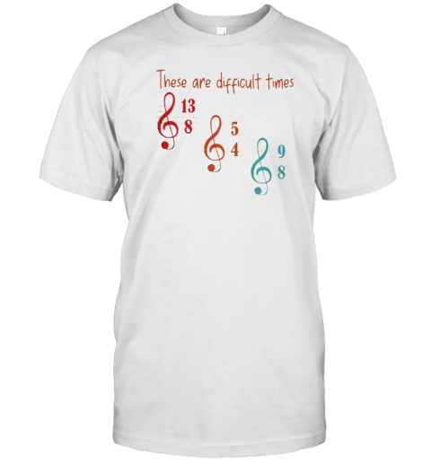 These Are Difficult Times Musician T-Shirt