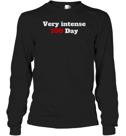 Very Intense 100 Days Long Sleeved T-shirt